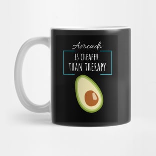 Avocado Is Cheaper Than Therapy Mug